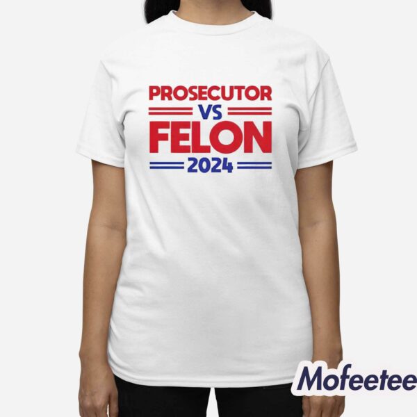 Prosecutor Vs Felon 2024 Shirt Hoodie