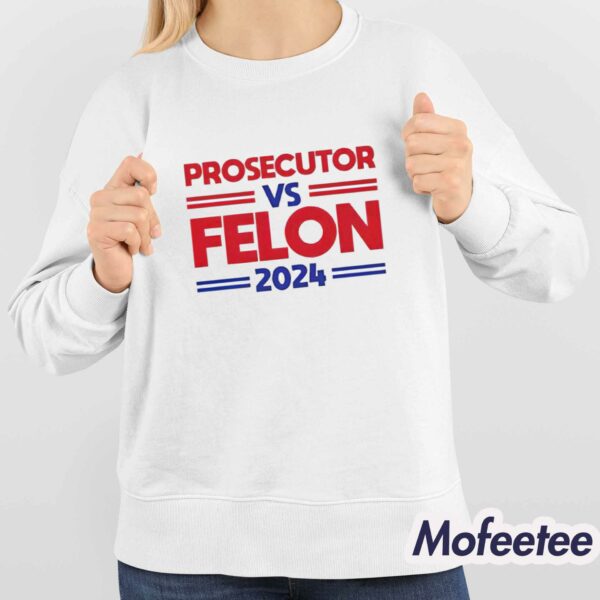 Prosecutor Vs Felon 2024 Shirt Hoodie