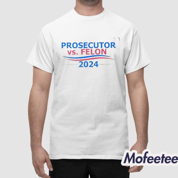 Prosecutor vs Felon 2024 Shirt