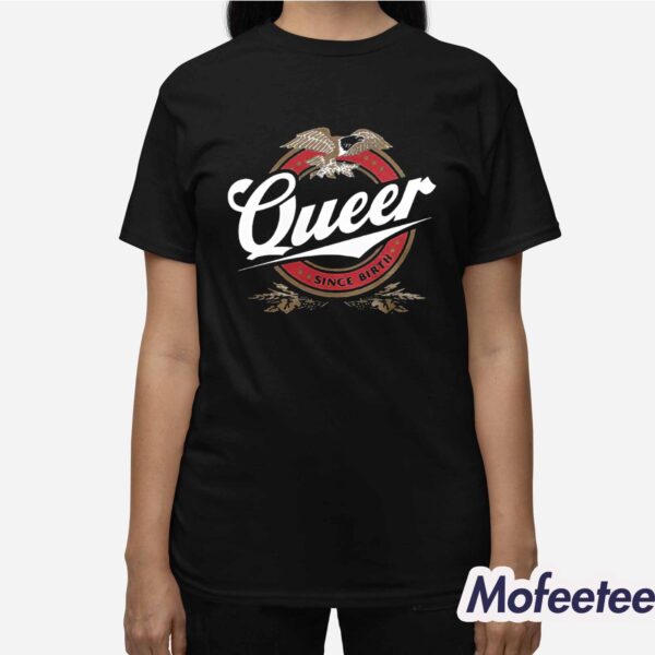 Queer Since Birth Shirt