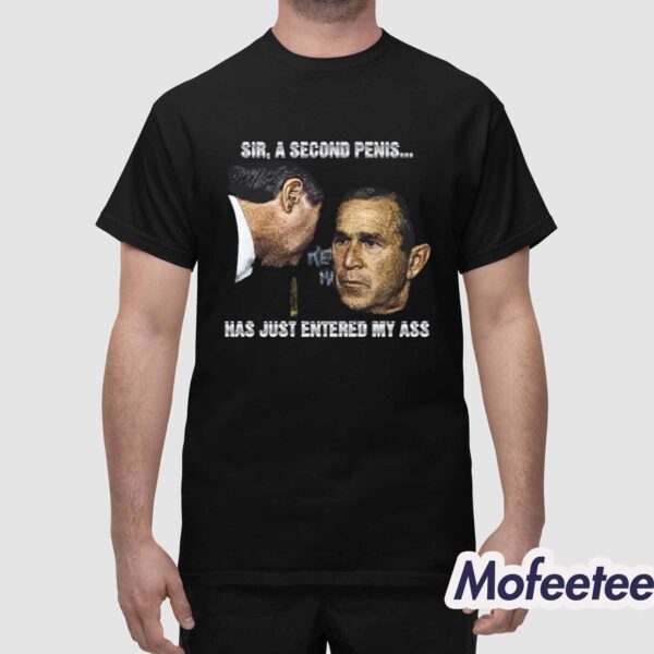 Sir A Second Penis Has Just Entered My Ass Shirt