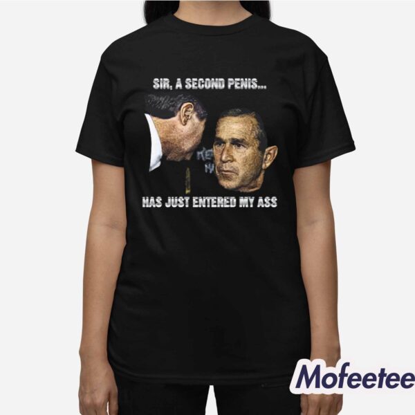 Sir A Second Penis Has Just Entered My Ass Shirt