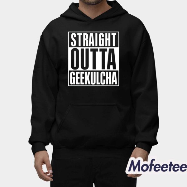 Straight Outta Geekulcha Shirt