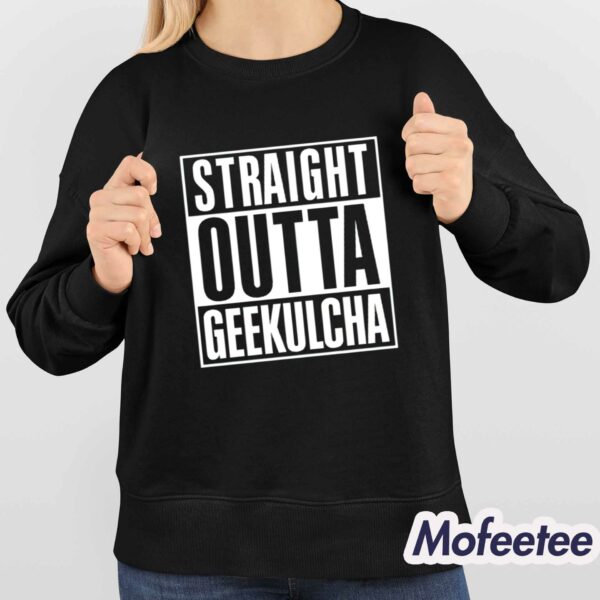 Straight Outta Geekulcha Shirt