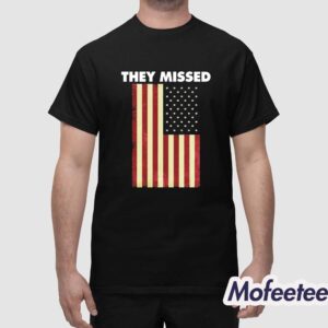 They Missed Trump Rally Shooting Gun Shot Shirt 1