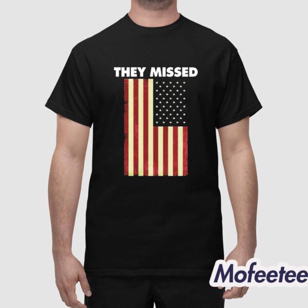 They Missed Trump Rally Shooting Gun Shot Shirt