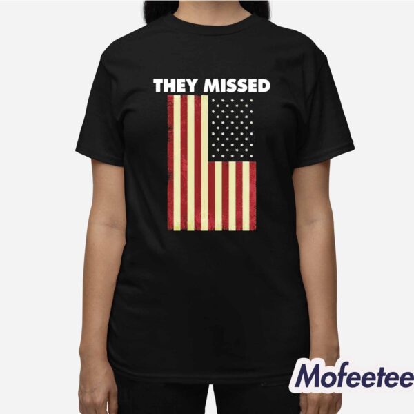 They Missed Trump Rally Shooting Gun Shot Shirt