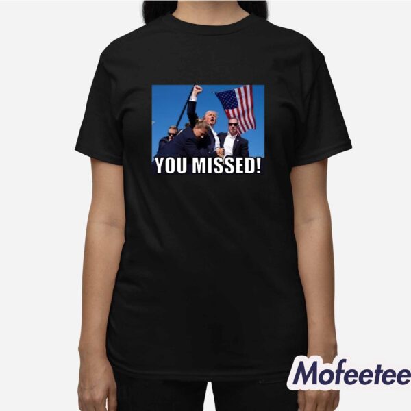 Trump 2024 You Missed Gun Shot Shirt