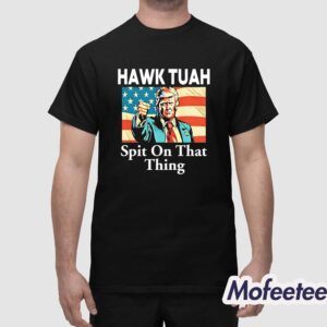 Trump Hawk Tuah Spit On That Thing Shirt 1