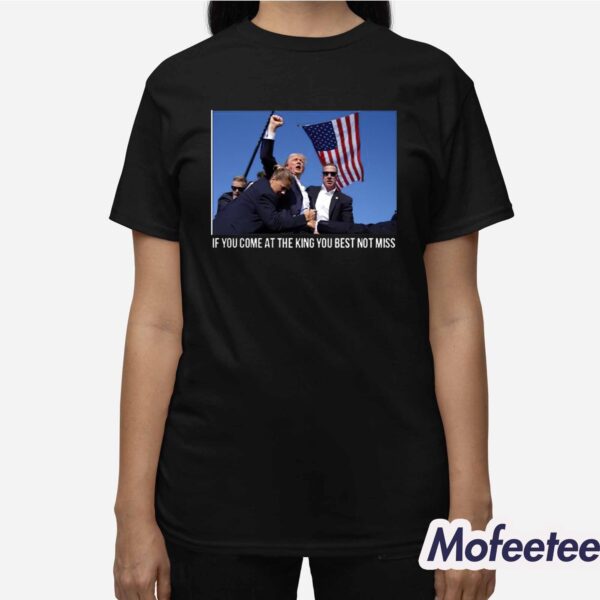 Trump If You Come At The King You Best Not Miss Shirt