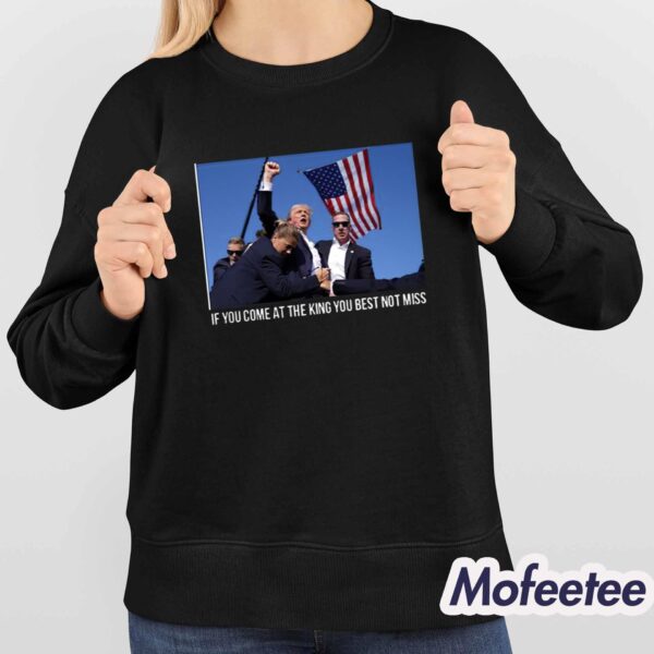 Trump If You Come At The King You Best Not Miss Shirt