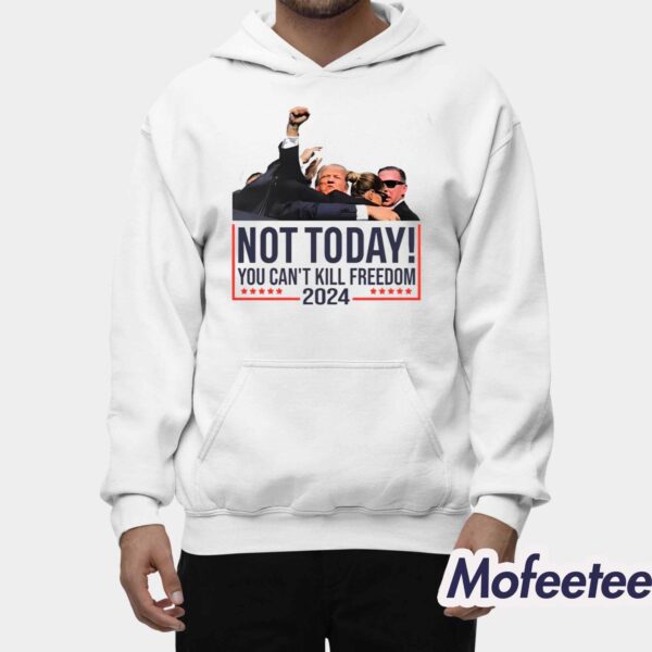 Trump Not Today You Can’t Kill Freedom 2024 Shirt