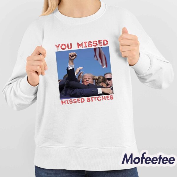 Trump You Missed Bitches Shot 2024 Shirt