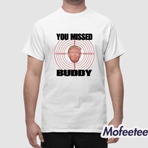 Trump You Missed Buddy ShirtTrump You Missed Buddy Shirt 1