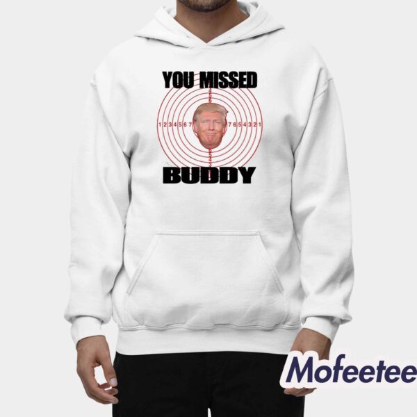 Trump You Missed Buddy Shirt