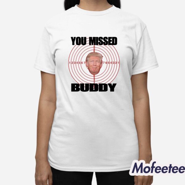 Trump You Missed Buddy Shirt