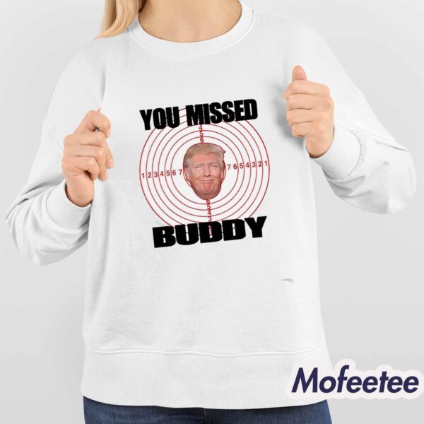 Trump You Missed Buddy Shirt