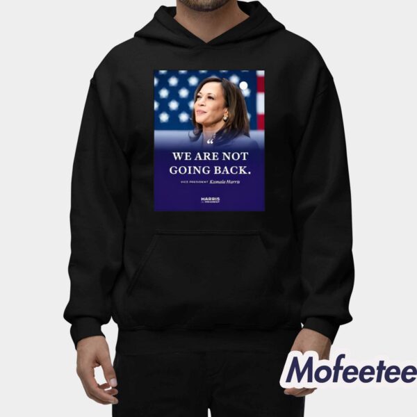 We Are Not Going Back Vice President Kamala Harris Shirt