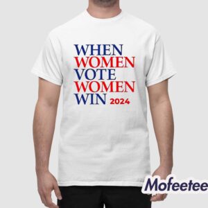 When Women Vote Women Win 2024 Shirt 1