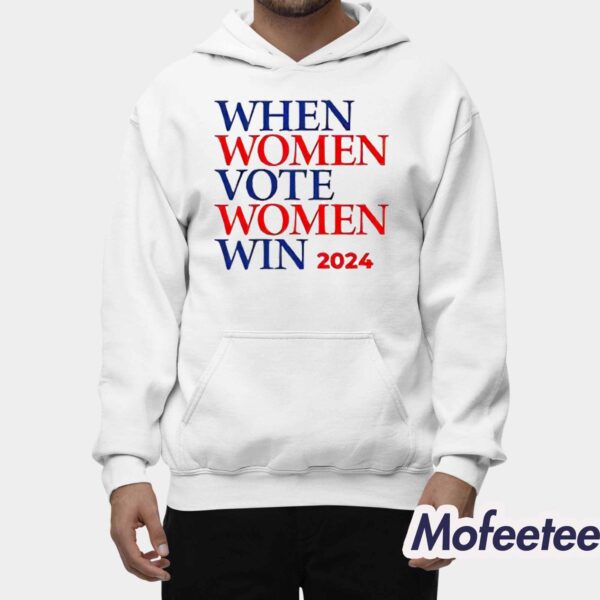 When Women Vote Women Win 2024 Shirt