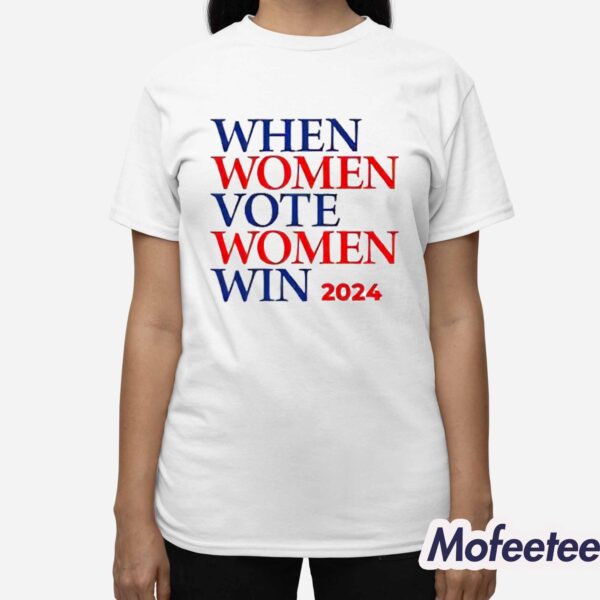 When Women Vote Women Win 2024 Shirt