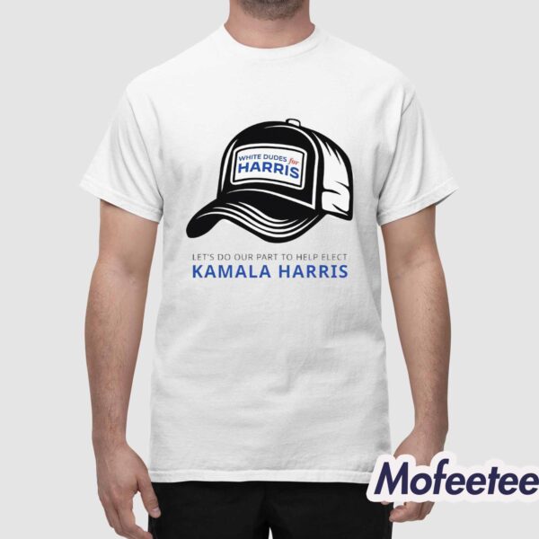 White Dudes For Harris Let’s Do Our Part To Help Elect Kamala Harris Shirt