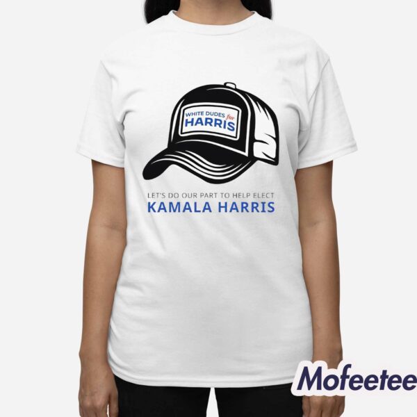 White Dudes For Harris Let’s Do Our Part To Help Elect Kamala Harris Shirt