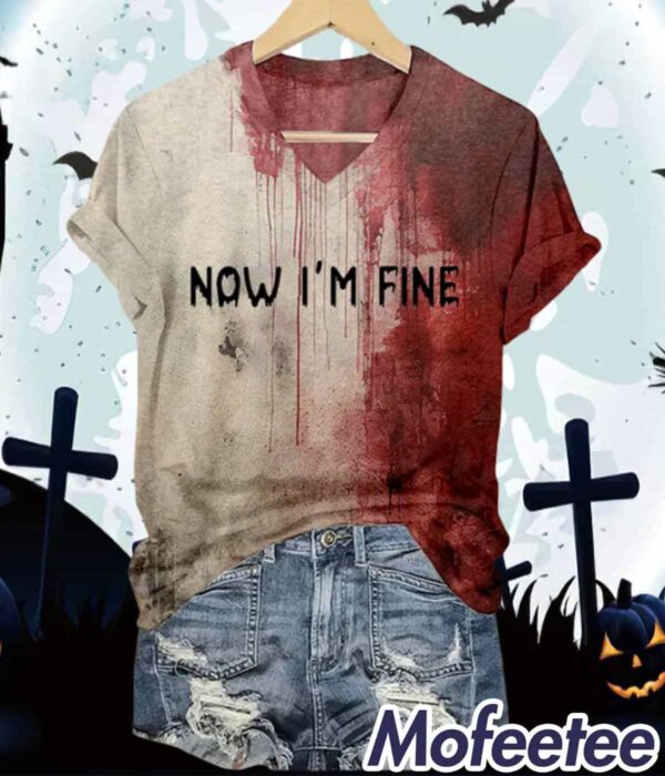 Women’s Bloody Now I’m Fine Halloween Print V-Neck Shirt