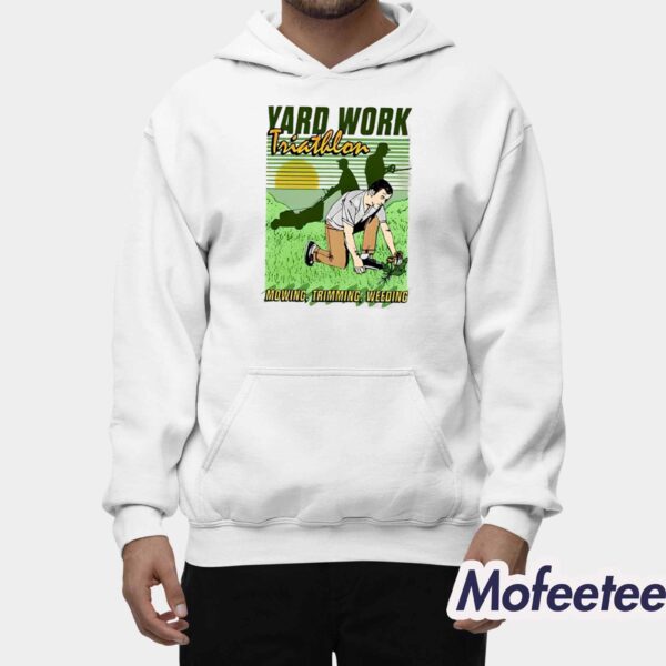 Yard Work Triathlon Mowing Trimming Weeding Shirt