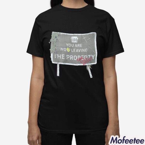 103 You Are Now Leaving The Property Shirt Hoodie