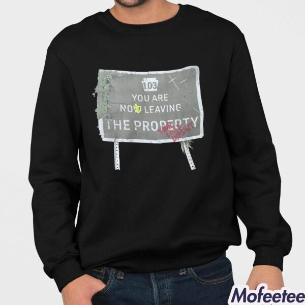 103 You Are Now Leaving The Property Shirt Hoodie