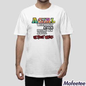 A Girl Without A Dick Is Like An Angel Without Wings Shirt 1