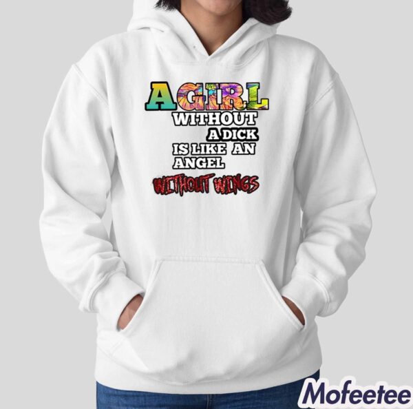 A Girl Without A Dick Is Like An Angel Without Wings Shirt