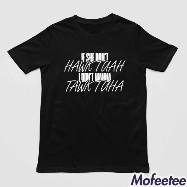 Anthony Edward If She Doesn’t Hawk Tuah I Don’t Wanna Tawk Tuha Shirt