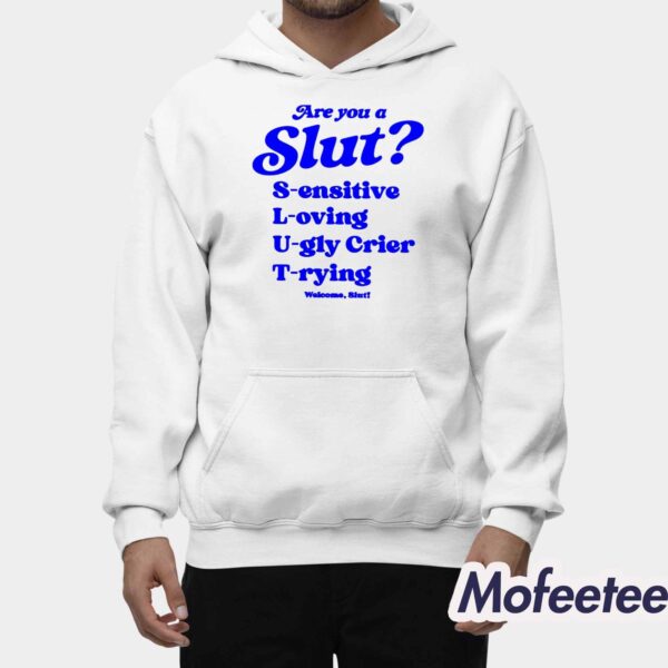 Are You A Slut Sensitive Loving Ugly Crier Trying Welcome Slut Shirt