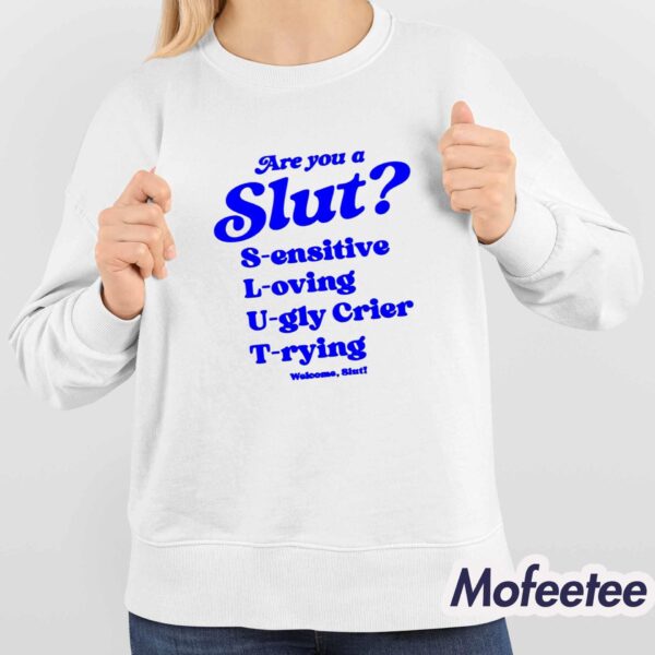 Are You A Slut Sensitive Loving Ugly Crier Trying Welcome Slut Shirt