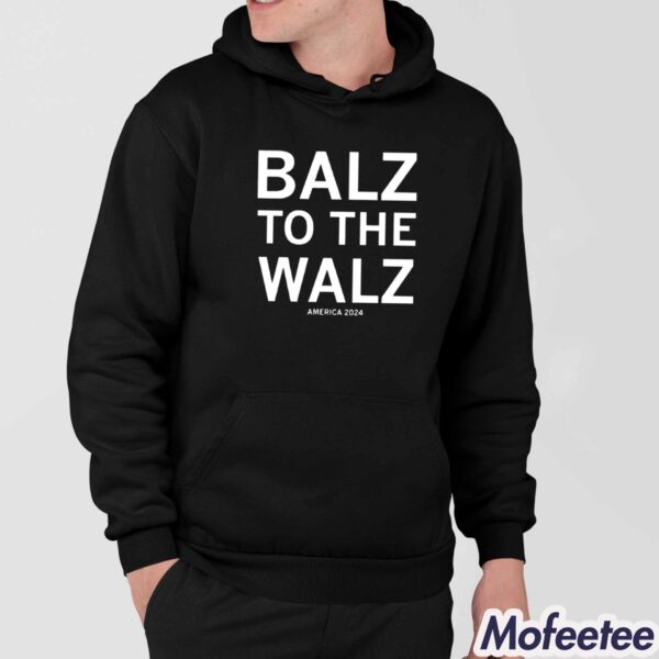 Balz To The Walz America 2024 Shirt Hoodie