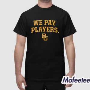 Baylor Coaches We Pay Players Shirt 1