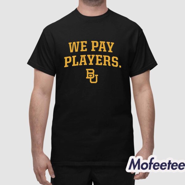 Baylor Coaches We Pay Players Shirt