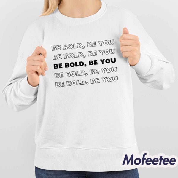 Be Bold Be You Shirt