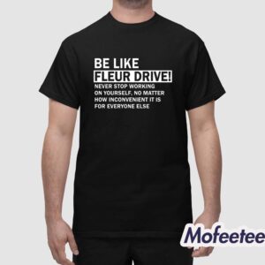 Be Like Fleur Drive Never Stop Working On Yourself Shirt 1