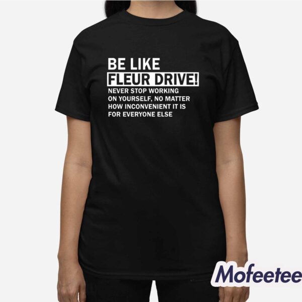 Be Like Fleur Drive Never Stop Working On Yourself Shirt