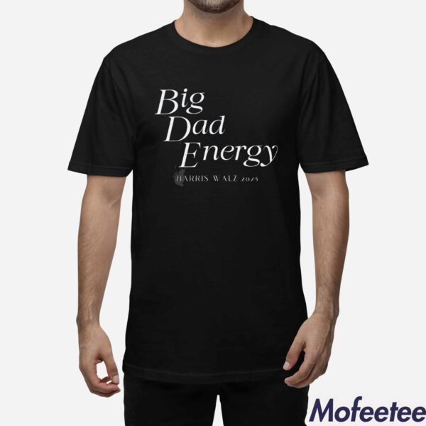 Big Dad Energy 2024 Harris Walz Shirt