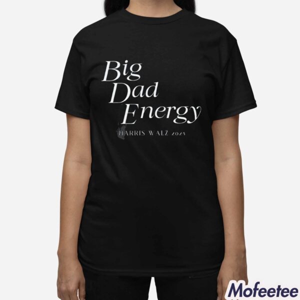 Big Dad Energy 2024 Harris Walz Shirt