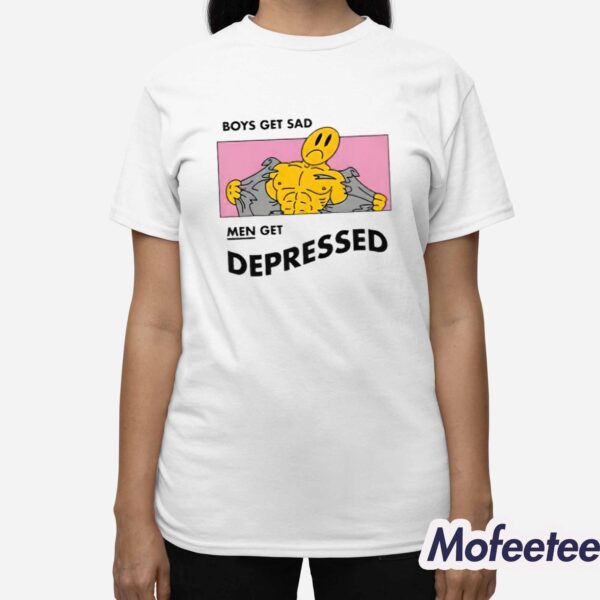 Boys Get Sad Men Get Depressed Shirt