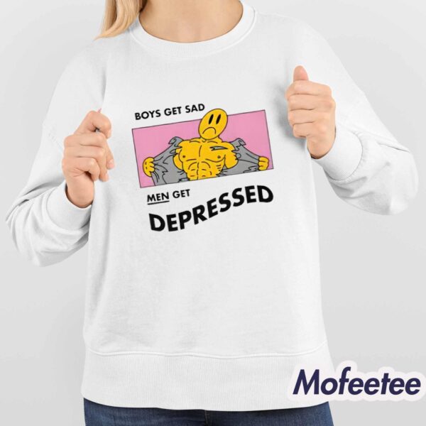 Boys Get Sad Men Get Depressed Shirt