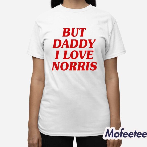 But Daddy I Love Norris Shirt