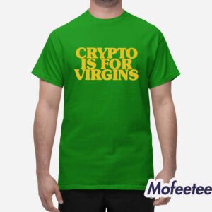 CRYPTO IS FOR VIRGINS Shirt 1