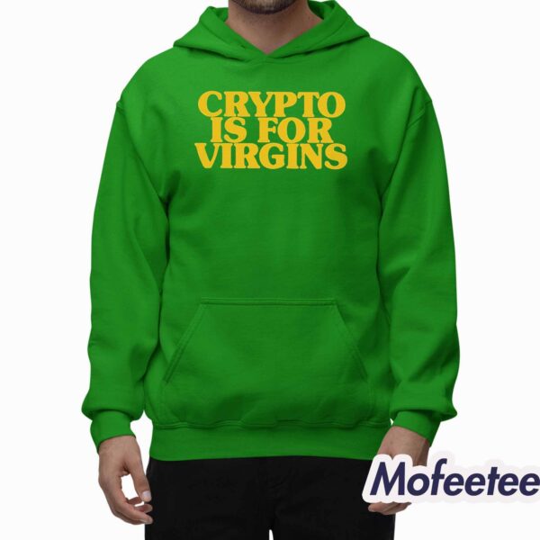 CRYPTO IS FOR VIRGINS Shirt