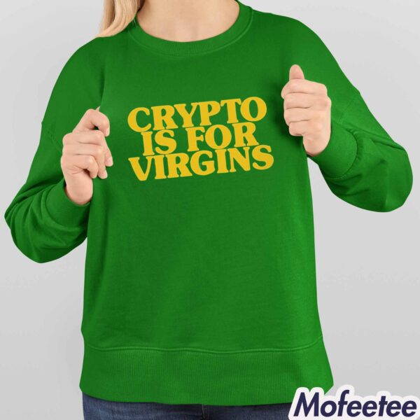 CRYPTO IS FOR VIRGINS Shirt